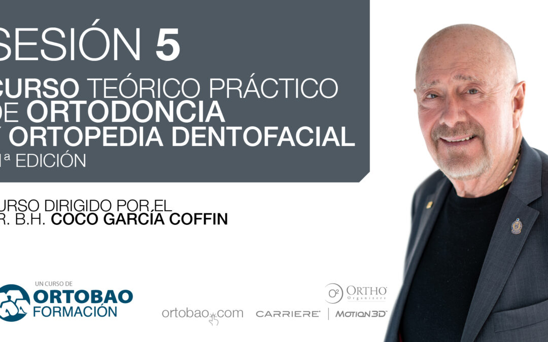 2021-2022 Ed31 Curso de Ortodoncia y Ortopedia Dentofacial dirigido por el Dr. Coco García Coffin [Sesión 5 de 6]
